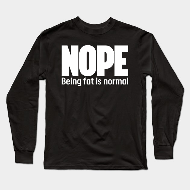 Nope Being fat is normal - Stop fat shame Long Sleeve T-Shirt by JJDezigns